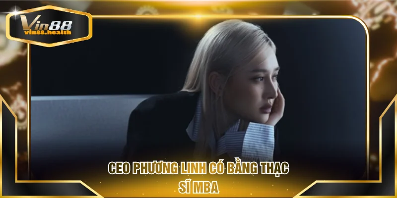 CEO Phương Linh có bằng thạc sĩ MBA